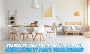 Transform Your Space Free Home Design Consultation by Pacific Ocean Builders!
