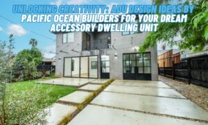 Unlocking Creativity: ADU Design Ideas by Pacific Ocean Builders for Your Dream Accessory Dwelling Unit