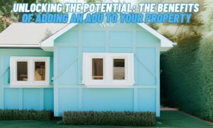 Unlocking the Potential The Benefits of Adding an ADU to Your Property
